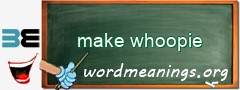 WordMeaning blackboard for make whoopie